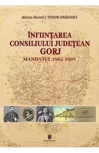 Infiintarea Consiliului Judetean Gorj. Mandatul 1864-1868