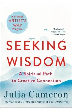 Seeking Wisdom: A Spiritual Path to Creative Connection (a Six-Week Artist's Way Program)