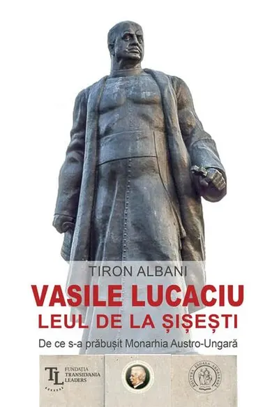 Vasile Lucaciu, Leul de la Șișești - Paperback brosat - Tiron Albani