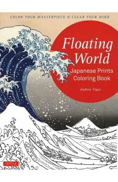 Floating World Japanese Prints Coloring Book: Color Your Masterpiece & Clear Your Mind (Adult Coloring Book)