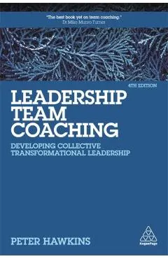 Leadership Team Coaching: Developing Collective Transformational Leadership