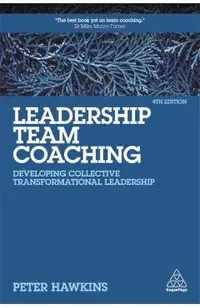 Leadership Team Coaching: Developing Collective Transformational Leadership