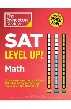 SAT Level Up! Math: 300+ Easy, Medium, and Hard Drill Questions for Scoring Success on the Digital SAT