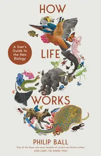 How Life Works: A User’s Guide to the New Biology (Hardcover)