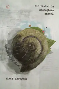 Mic tratat de decreștere senină - Paperback brosat - Serge Latouche