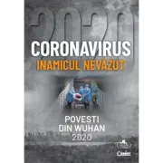 Coronavirus 2020. Inamicul nevazut. Povesti din Wuhan