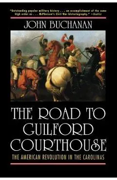 The Road to Guilford Courthouse: The American Revolution in the Carolinas