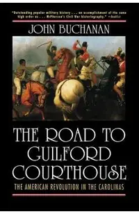 The Road to Guilford Courthouse: The American Revolution in the Carolinas