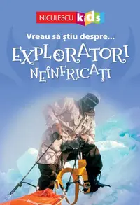 Vreau să ştiu despre... Exploratori Neînfricaţi - Paperback brosat - Chris Oxlade, Thea Feldman