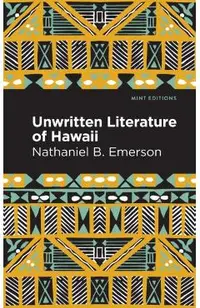 Unwritten Literature of Hawaii: The Sacred Songs of the Hula