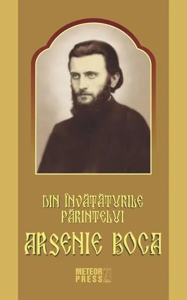 Din învățăturile Părintelui Arsenie Boca - Paperback brosat - Arsenie Boca