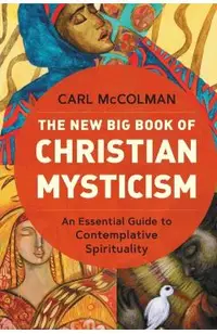 The New Big Book of Christian Mysticism: An Essential Guide to Contemplative Spirituality