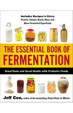 The Essential Book of Fermentation: Great Taste and Good Health with Probiotic Foods