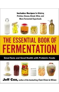 The Essential Book of Fermentation: Great Taste and Good Health with Probiotic Foods