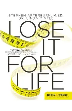 Lose It for Life: The Total Solution?spiritual, Emotional, Physical?for Permanent Weight Loss