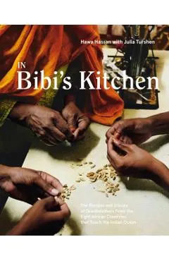 In Bibi's Kitchen: The Recipes and Stories of Grandmothers from the Eight African Countries That Touch the Indian Ocean [A Cookbook]