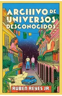 Archive of Unknown Universes Archivo de Universos Desconocidos (Sp. Ed.)