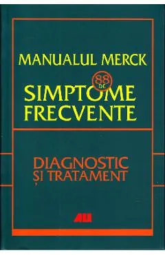 Manualul Merck: 88 de simptome frecvente. Diagnostic si tratament