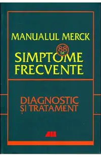 Manualul Merck: 88 de simptome frecvente. Diagnostic si tratament