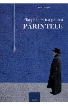 Plange biserica pentru parintele