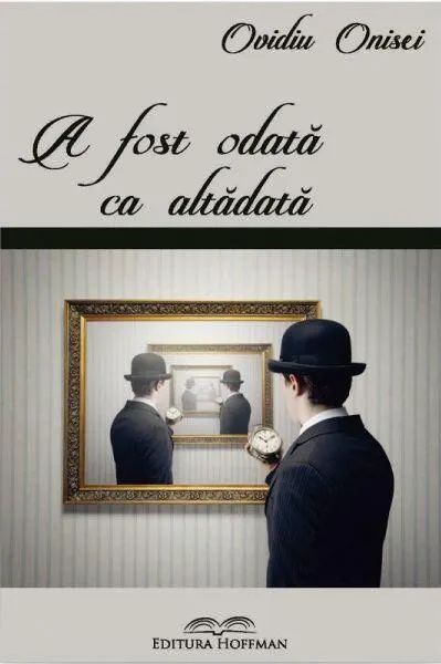 A fost odată ca altădată - Paperback brosat - Ovidiu Onisei
