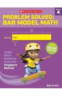 Problem Solved: Bar Model Math: Grade 4: Tackle Word Problems Using the Singapore Method
