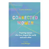 Connected Women: Inspiring Women Who Have Shaped T(...)
