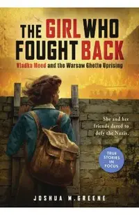 Girl Who Fought Back: Vladka Meed and the Warsaw Ghetto Uprising (Scholastic Focus)