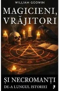 Magicieni, vrajitori si necromanti de-a lungul istoriei