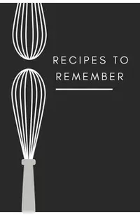 recipes to remember: cookbook to note down your 120 favorite recipes (Cooking Gifts Series)