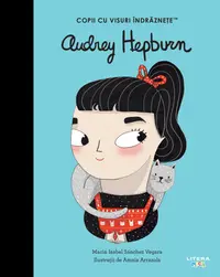 Audrey Hepburn. Volumul 45. Copii cu visuri indraznete