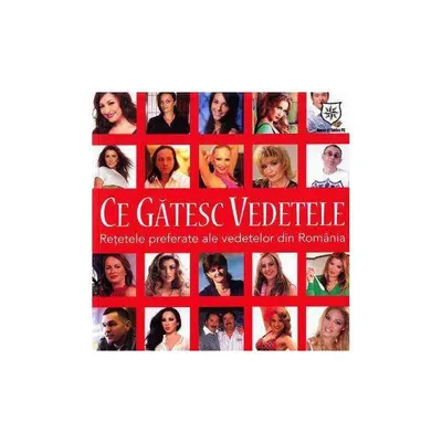 Ce gătesc vedetele. Reţetele preferate ale vededelor din România - Paperback brosat - Andreea Groza