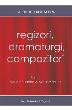 Regizori, dramaturgi, compozitori Vol. 5 Studii de teatru si film