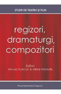 Regizori, dramaturgi, compozitori Vol. 5 Studii de teatru si film