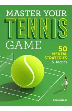 Master Your Tennis Game: 50 Mental Strategies and Tactics