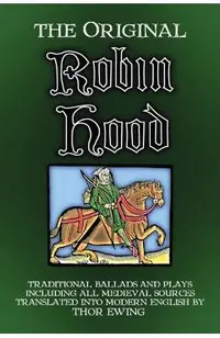 The Original Robin Hood: Traditional ballads and plays, including all medieval sources