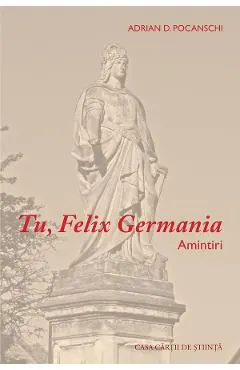 Tu, Felix Germania. Amintiri