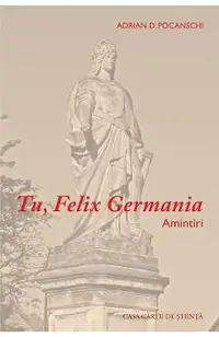 Tu, Felix Germania. Amintiri