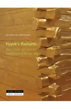 Hayek's Bastards: Race, Gold, Iq, and the Capitalism of the Far Right