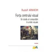 Forta centrului vizual. Un studiu al compozitiei in artele vizuale