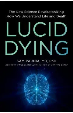 Lucid Dying: The New Science Revolutionizing How We Understand Life and Death
