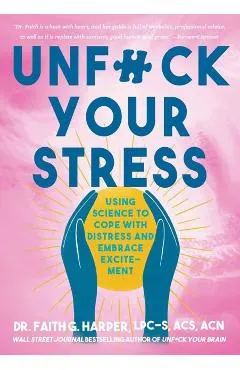 Unfuck Your Stress: Using Science to Cope with Distress and Embrace Excitement