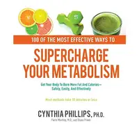 100 of the most effective ways to supercharge your metabolism, Cynthia Phillips