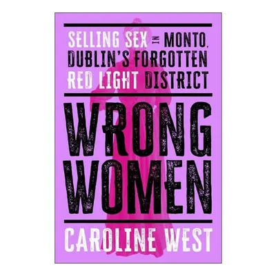 Wrong Women Selling Sex in Monto, Dublins Forgotten Red Light District