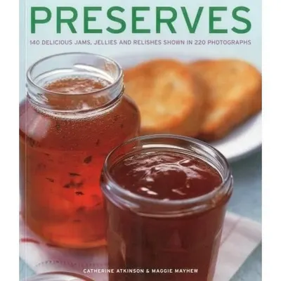 Preserves: 140 Delicious Jams and Relashes
