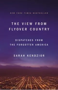 The View from Flyover Country: Dispatches from the Forgotten America