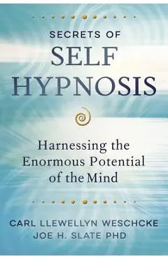 Secrets of Self Hypnosis: Harnessing the Enormous Potential of the Mind