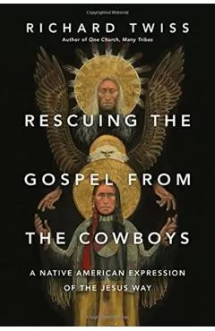 Rescuing the Gospel from the Cowboys: A Native American Expression of the Jesus Way