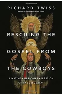 Rescuing the Gospel from the Cowboys: A Native American Expression of the Jesus Way