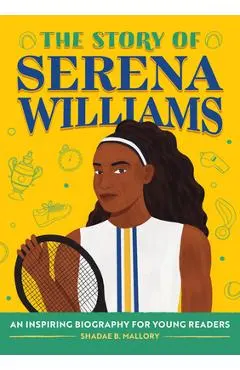 The Story of Serena Williams: An Inspiring Biography for Young Readers